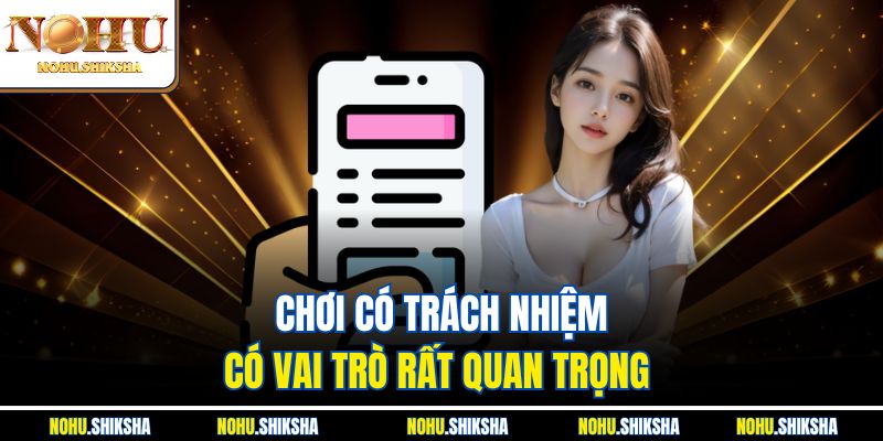 Chơi có trách nhiệm đóng vai trò quan trọng với hội viên