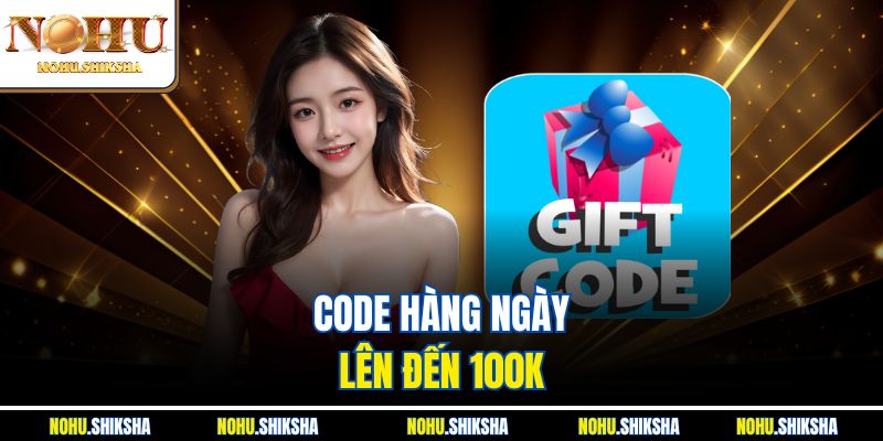 Code hàng ngày lên đến 100K