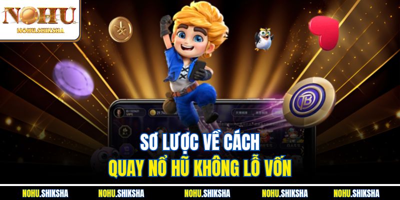 Sơ lược về cách quay nổ hũ không lỗ vốn