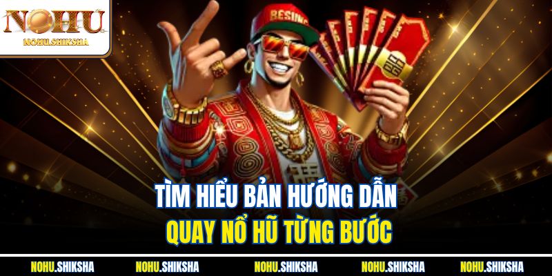 Tìm hiểu bản hướng dẫn quay nổ hũ từng bước